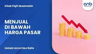 Menjual di Bawah Harga Pasar | Ustadz Ammi Nur Baits