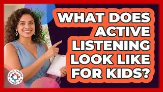 What Does Active Listening Look Like For Kids?