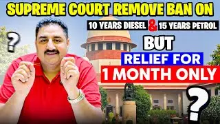 Supreme Court Remove Ban on 10 years Diesel & 15 years on Petrol |  BUT? Relief For one Month ?
