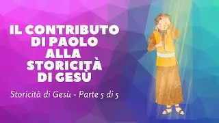 🟢STORICIT&Agrave; DI GES&Ugrave; CRISTO  (Parte 5/5) - Il contributo di Paolo alla storicit&agrave; di Ges&ugrave;