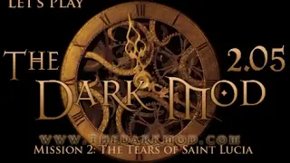 Let's Play The Dark Mod - Mission 2: The Tears of Saint Lucia (2.05)