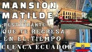 RESTAURANTE MANSION MATILDE CUENCA ECUADOR