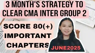 3 MONTH'S STRATEGY TO CLEAR CMA INTER GROUP 2 ll IMPORTANT CHAPTERS ll SCORE 80 (+) IN ALL SUBJECTS