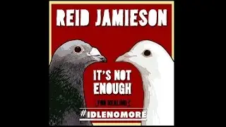 Its Not Enough (for Healing) Reid Jamieson - #IdleNoMore #MissingandMurdered