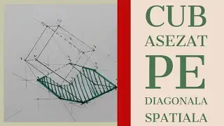 Exerciții de Geometrie Descriptivă - Cub Așezat pe Diagonala Spațială