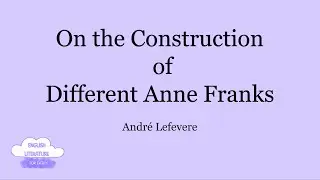 On the Construction of Different Anne Franks | Andr&eacute; Lefevere | Lucknow University