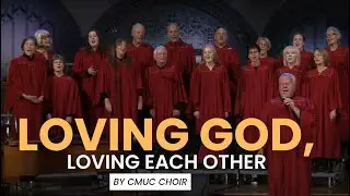 Loving God Loving Each Other | CMUC Community Choir | Canadian Memorial United Church (CMUC Music)