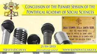 Conclusion of the Plenary Session of Pontifical Academy of Social Sciences - 2015.04.21