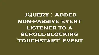 jQuery : Added non-passive event listener to a scroll-blocking 'touchstart' event