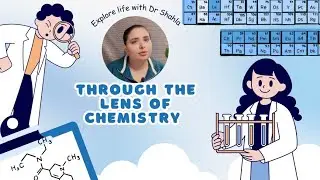 Learning Life through the lens of Chemistry| Dr Shahla 