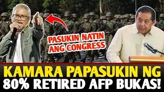 KAMARA PAPASUKIN NG 80% RETIRED AFP! 
