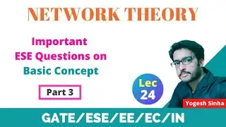 Lec 24 Important ESE Questions on Basic Concept | Part 3 | Network Theory
