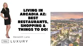 Living in Arcadia AZ: Best Restaurants, Shopping & Things to Do!