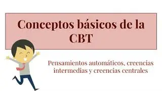 Pensamientos automáticos, creencias intermedias y creencias centrales