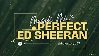 PERFECT – Ed Sheeran | Calm & Relaxing Music Mix | Love Song That Soothes