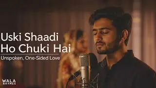 Uski Shaadi Ho Chuki Hai | Unspoken One Sided Love Poetry 💔 | Hindi Poetry| @WalaRhymes 