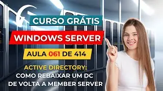 Curso Gratuito de Windows Server - Aula 61 de 414 - Como Rebaixar um DC a Member Server