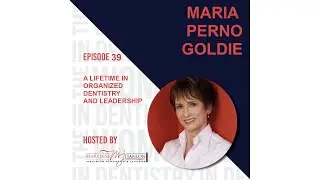 The Women in Dentistry Podcast #39: Ms. Maria Perno Goldie