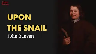 Upon the Snail - John Bunyan poem reading | Jordan Harling Reads