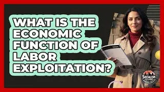 What Is The Economic Function Of Labor Exploitation?