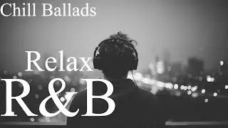 【洋楽R&B Playlist】Relaxing Chill Ballads🎧/最高にエモい洋楽/チル/リラックス/バラード