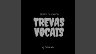 Trevas Vocais (Super Slowed)