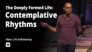 Contemplative Rhythms | The Deeply Formed Life | Pastor Rich Villodas