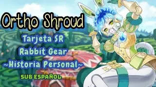 Ortho Shroud ~Tarjeta SR: Rabbit Gear~ Sub español