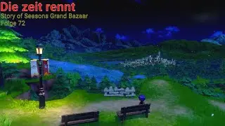 Die Zeit rennt - Story of Seasons Grand Bazaar - Folge 72