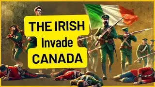 When the Irish Invaded Canada Multiple Times - Forgotten Wars