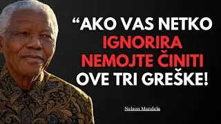 Ako vas Netko Ignorira, Nemojte Činiti Ove 3 Pogreške | Nelson Mandela