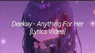 deekay - anything for her (prod. caps ctrl) [lyrics video]