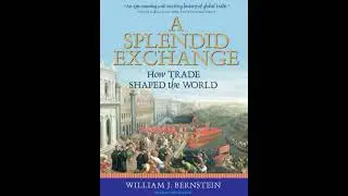 Splendid Exchange: How Trade Shaped the World - William J. Bernstein