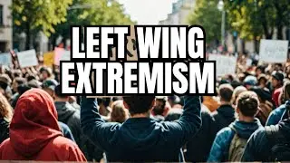 LEFT WING EXTREMISM | Confronting Left-Wing Extremism: A Revealing Look