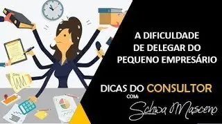 A DIFICULDADE DE DELEGAR DO PEQUENO EMPRES&Aacute;RIO | Schwa Masceno | Dicas do Consultor 45