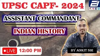 UPSC CAPF - 2024 || ASSISTANT COMMANDANT || INDIAN HISTORY || By Ankit Sir || EXAMONE