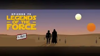 Episode 79: Legends of the Force - The Vintage Rebellion Podcast