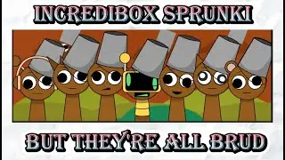 INCREDIBOX SPRUNKI BUT THEY'RE ALL BRUD