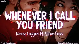 Whenever I Call You Friend | by Kenny Loggins Ft. Stevie Nicks | KeiRGee Lyrics Video