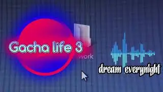 Gacha life 3 OST soundtrack: dream everynight (fan-made)