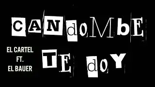 CANDOMBE TE DOY - EL CARTEL FT. EL BAUER