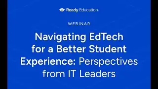 Webinar Recording - Navigating EdTech for a Better Student Experience: Perspectives from IT Leaders