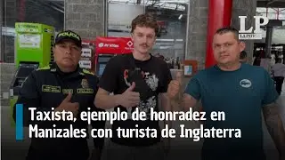 Taxista, ejemplo de honradez en Manizales con turista de Inglaterra