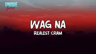 Realest Cram - WAG NA ft. Ck Yg (Lyrics)