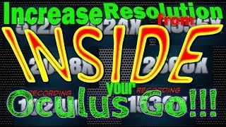 Increase Resolution from WITHIN your Oculus Go!!!!