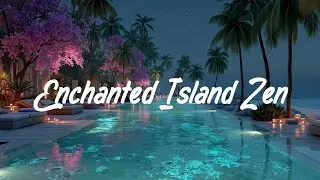 Глубокие Chillout Вибрации ~ Безмятежность Островной Ночи