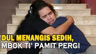 MENGEJUTKAN!! MBOKTI' IBU PENGASUH DUL DARI KECIL TIBA TIBA PAMIT. DUL HARUS MANDIRI TANPA PENGASUH
