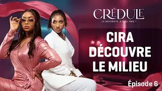 CRÉDULE — épisode 6 : CIRA DÉCOUVRE TOUT DOUCEMENT LE MILIEU QU'ELLE A CHOISI
