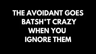 When You Ignore The Avoidant, They Start CRASHING OUT!