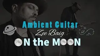 Zee Baig - On The Moon | Official Video | Ambient Guitar | 2026